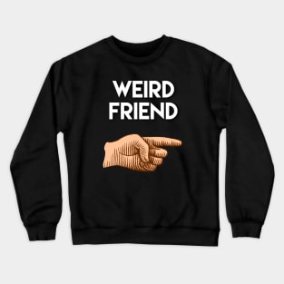 Funny friendship gift. Weird friend pointing to the left Crewneck Sweatshirt